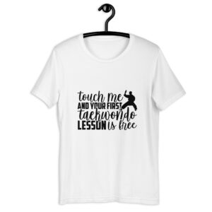 Touch Me And Your First Taekwondo Lesson is Free Tshirt